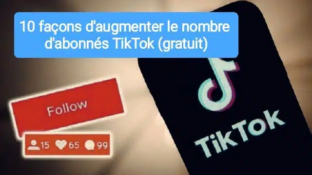 10 facons daugmenter le nombre dabonnes TikTok gratuites rapides et